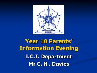 Year 10 Parents’ Information Evening I.C.T. Department Mr C. H . Davies