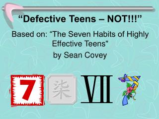 “Defective Teens – NOT!!!” Based on: “The Seven Habits of Highly Effective Teens&quot; by Sean Covey