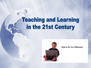 Teaching and Learning in the 21st Century