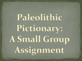 Paleolithic Pictionary: A Small Group Assignment