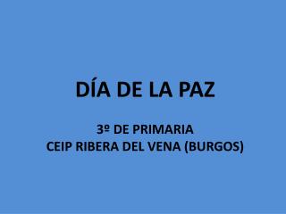 DÍA DE LA PAZ 3º DE PRIMARIA CEIP RIBERA DEL VENA (BURGOS)