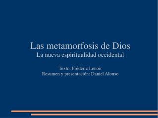 Las metamorfosis de Dios La nueva espiritualidad occidental Texto: Frédéric Lenoir
