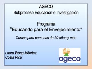 AGECO Subproceso Educación e Investigación Programa “ Educando para el Envejecimiento”