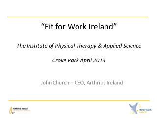 “Fit for Work Ireland” The Institute of Physical Therapy &amp; Applied Science Croke Park April 2014