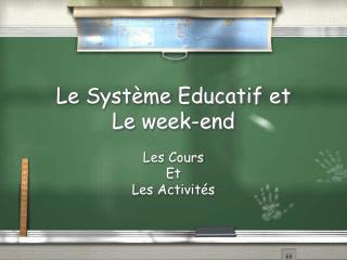 Le Système Educatif et Le week-end