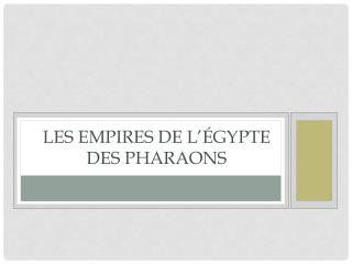 Les empires de l’Égypte des pharaons