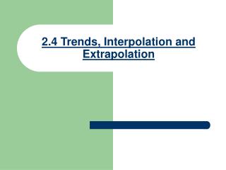 2.4 Trends, Interpolation and Extrapolation