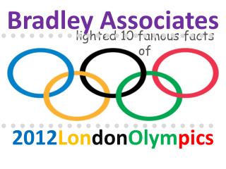 Bradley Associates lighted 10 famous facts of 2012 London Ol