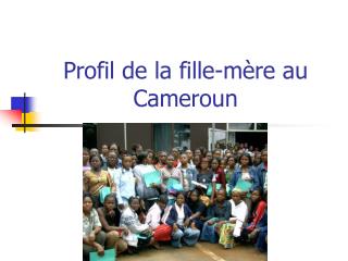 Profil de la fille-mère au Cameroun