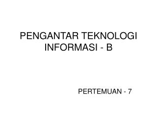 PENGANTAR TEKNOLOGI INFORMASI - B