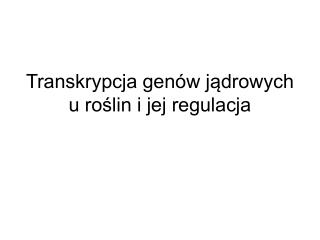 Transkrypcja genów jądrowych u roślin i jej regulacja