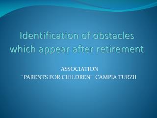 Identification of obstacles which appear after retirement