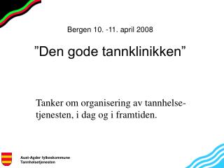 Bergen 10. -11. april 2008 ”Den gode tannklinikken”
