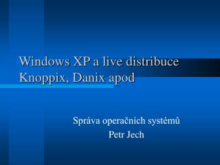 Windows XP a live distribuce Knoppix, Danix apod