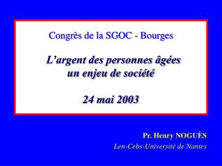 Congrès de la SGOC - Bourges L’argent des personnes âgées un enjeu de société 24 mai 2003