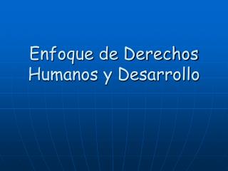 Enfoque de Derechos Humanos y Desarrollo