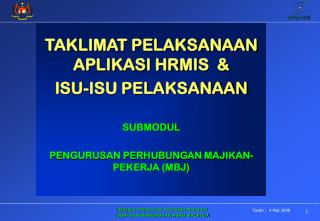 TAKLIMAT PELAKSANAAN APLIKASI HRMIS &amp; ISU-ISU PELAKSANAAN SUBMODUL