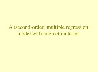 A (second-order) multiple regression model with interaction terms