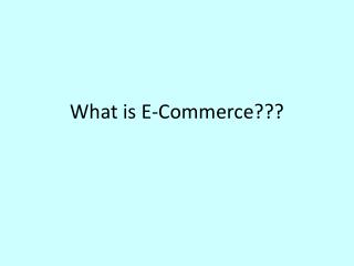 What is E-Commerce???