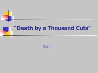 “Death by a Thousand Cuts”