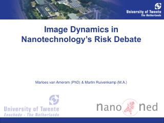 Image Dynamics in Nanotechnology’s Risk Debate Marloes van Amerom (PhD) &amp; Martin Ruivenkamp (M.A.)