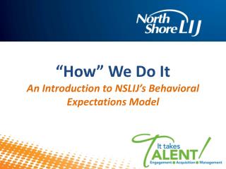 “How” We Do It An Introduction to NSLIJ’s Behavioral Expectations Model