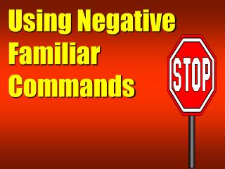 Using Negative Familiar Commands