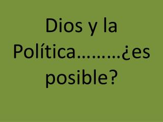 Dios y la Política………¿es posible?