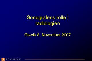 Sonografens rolle i radiologien Gjøvik 8. November 2007