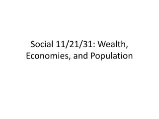 Social 11/21/31: Wealth, Economies, and Populatio n