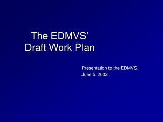 The EDMVS’ Draft Work Plan