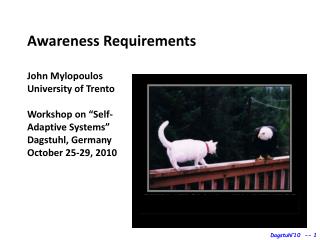 Awareness Requirements John Mylopoulos University of Trento Workshop on “Self- Adaptive Systems”