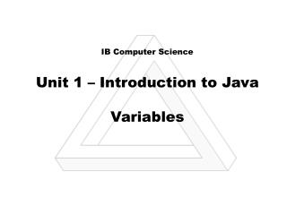 IB Computer Science Unit 1 – Introduction to Java Variables