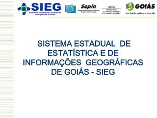 SISTEMA ESTADUAL DE ESTATÍSTICA E DE INFORMAÇÕES GEOGRÁFICAS DE GOIÁS - SIEG