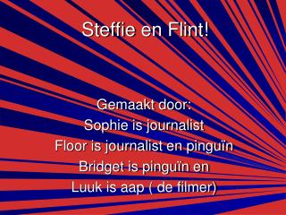 Steffie en Flint!