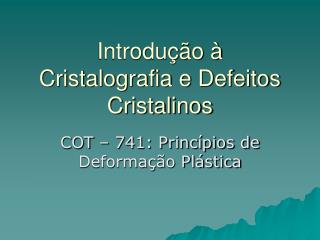 Introdução à Cristalografia e Defeitos Cristalinos