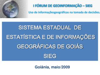 SISTEMA ESTADUAL DE ESTATÍSTICA E DE INFORMAÇÕES GEOGRÁFICAS DE GOIÁS SIEG