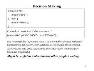 Decision Making if (score&lt;40) { 	printf(“Fail\n”); }	else { 	printf(“Pass\n”); }