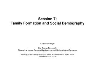 Session 7: Family Formation and Social Demography