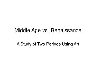 Middle Age vs. Renaissance