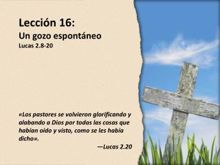 Lección 16: Un gozo espontáneo Lucas 2.8-20