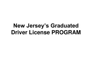 New Jersey’s Graduated Driver License PROGRAM