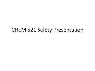 CHEM 521 Safety Presentation