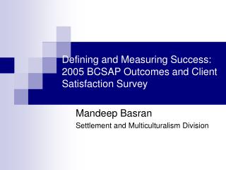 Defining and Measuring Success: 2005 BCSAP Outcomes and Client Satisfaction Survey