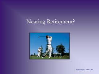 Nearing Retirement?
