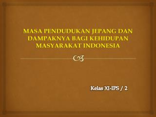 MASA PENDUDUKAN JEPANG DAN DAMPAKNYA BAGI KEHIDUPAN MASYARAKAT INDONESIA