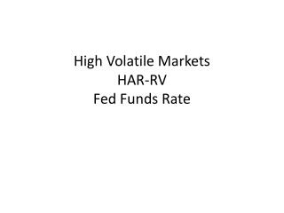 High Volatile Markets HAR-RV Fed Funds Rate
