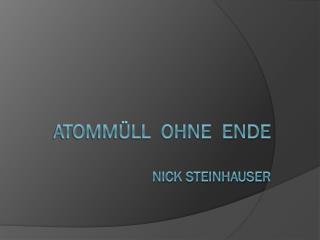 Atommüll ohne Ende Nick Steinhauser