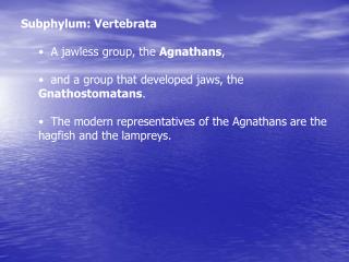 Subphylum: Vertebrata A jawless group, the Agnathans ,