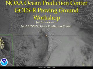 NOAA Ocean Prediction Center GOES-R Proving Ground Workshop
